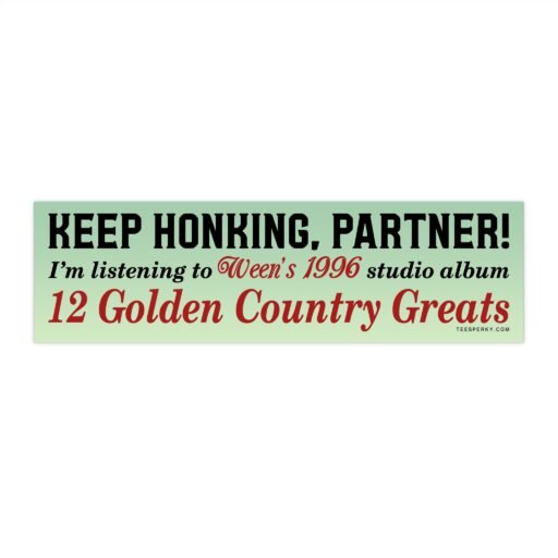 Keep Honking! I'm Listening to Ween 1996 Bumper Sticker