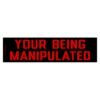 Your Being Manipulated Bumper Sticker