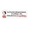 If the Government Lies It's Politics Bumper Sticker