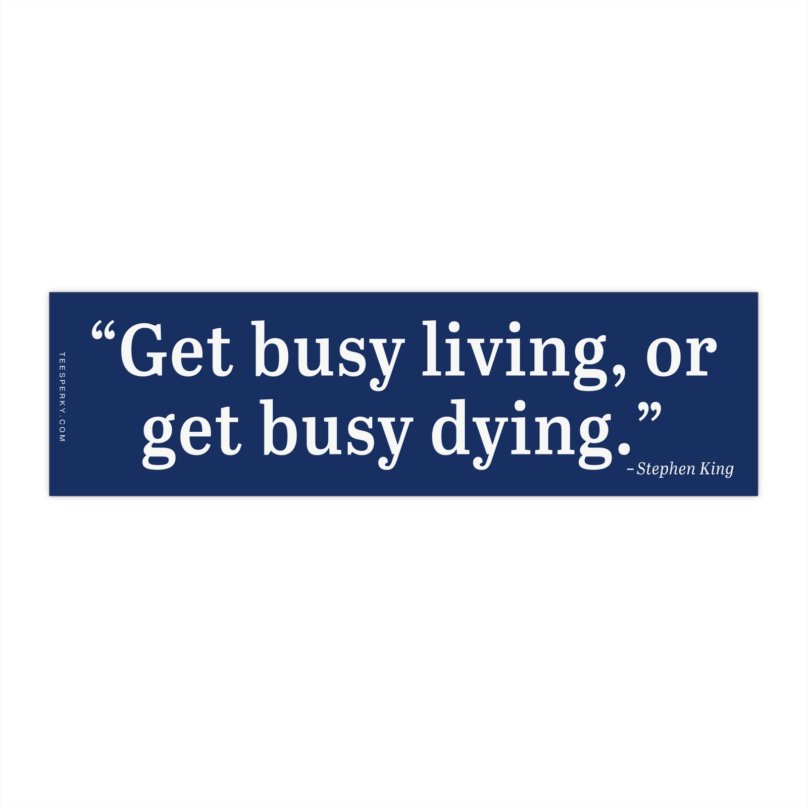 Get Busy Living or Get Busy Dying Bumper Sticker - Image 4