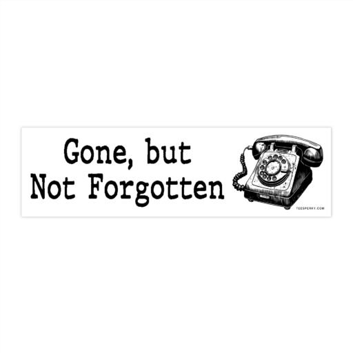 Gone but Not Forgotten Rotary Phones Bumper Sticker