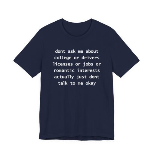 Dont Ask Me About College Funny T-Shirt