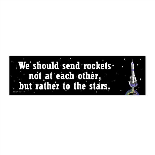 We Should Send Rockets to the Stars Bumper Sticker