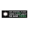 Keep Honking! I'm Listening to Tool Aenima Bumper Sticker