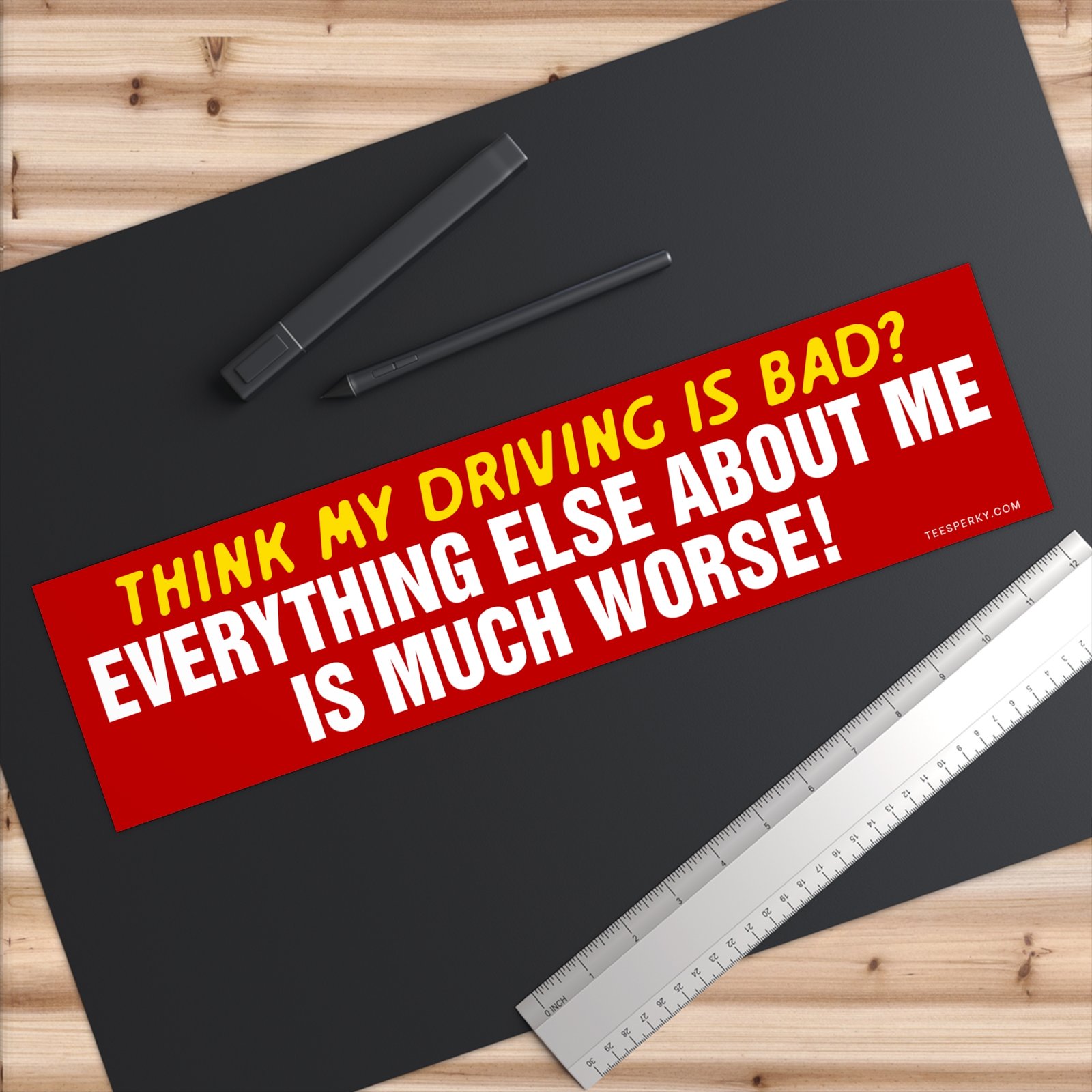 Think My Driving Is Bad? I'm Worse! Bumper Sticker - Image 6