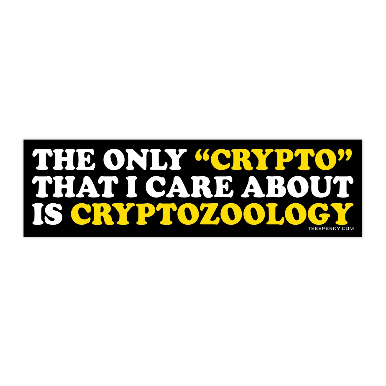 The Only Crypto That I Care About Is Cryptozoology Bumper Sticker
