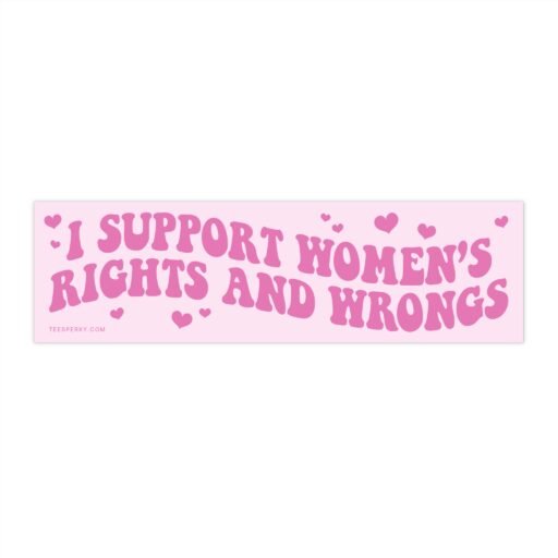 I Support Women's Rights and Wrongs Bumper Sticker