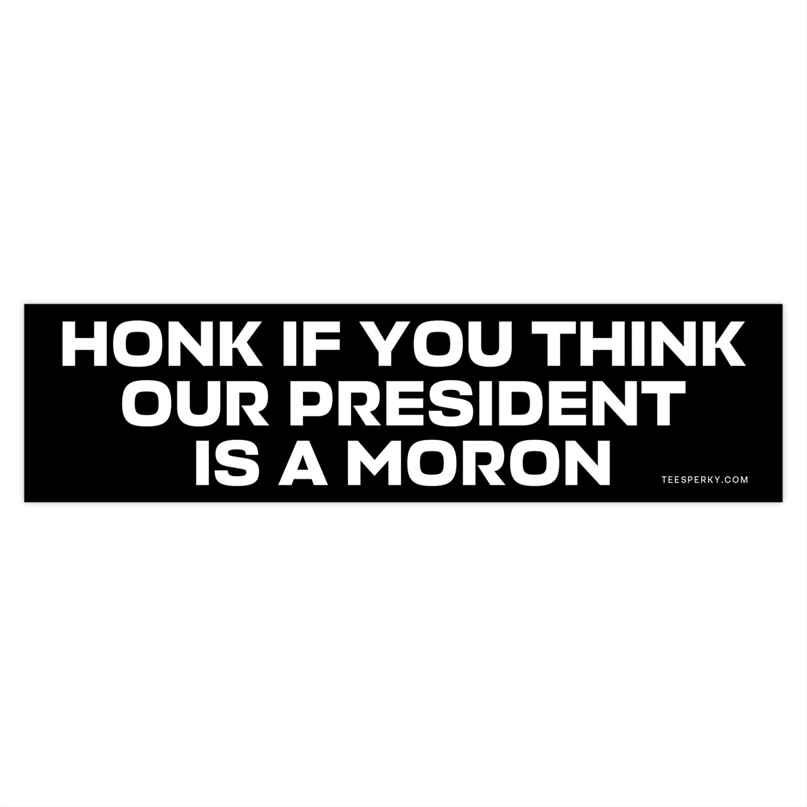 Honk if You Think Our President is a Moron Bumper Sticker - Image 4