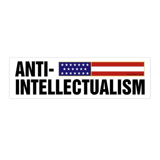 Anti-Intellectualism Bumper Sticker