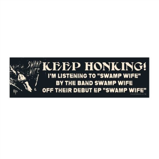 Keep Honking! I'm Listening to Swamp Wife Bumper Sticker