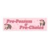 Pro-Possum and Pro-Choice Bumper Sticker