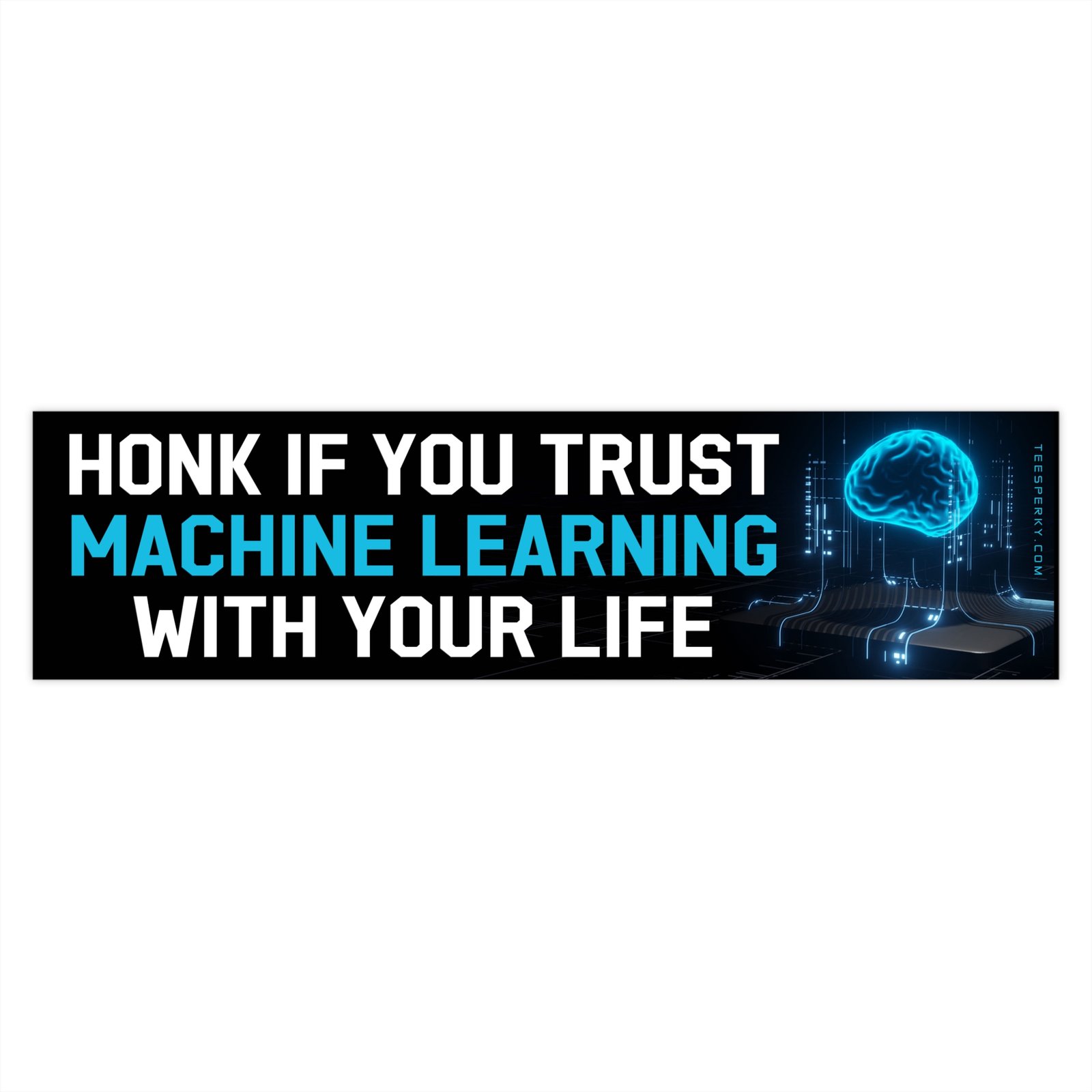 Honk If You Trust Machine Learning With Your Life Bumper Sticker - Image 4