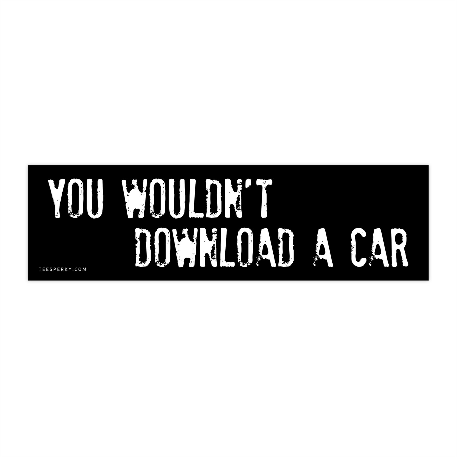 You Wouldn't Download a Car Bumper Sticker
