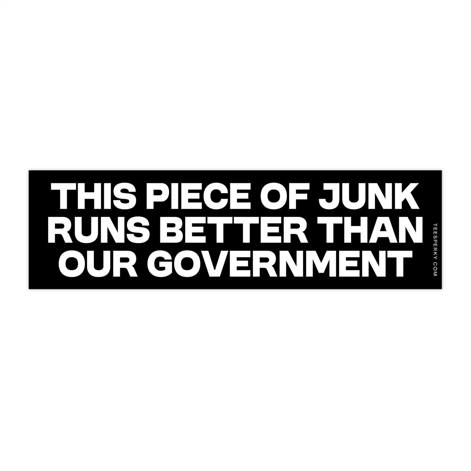 This Piece of Junk Runs Better Than Our Government Bumper Sticker