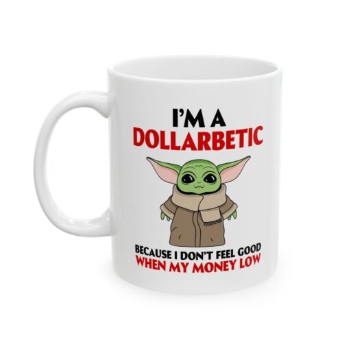 I'm a Dollarbetic Baby Yoda Mug