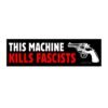 This Machine Kills Fascists Gun Bumper Sticker