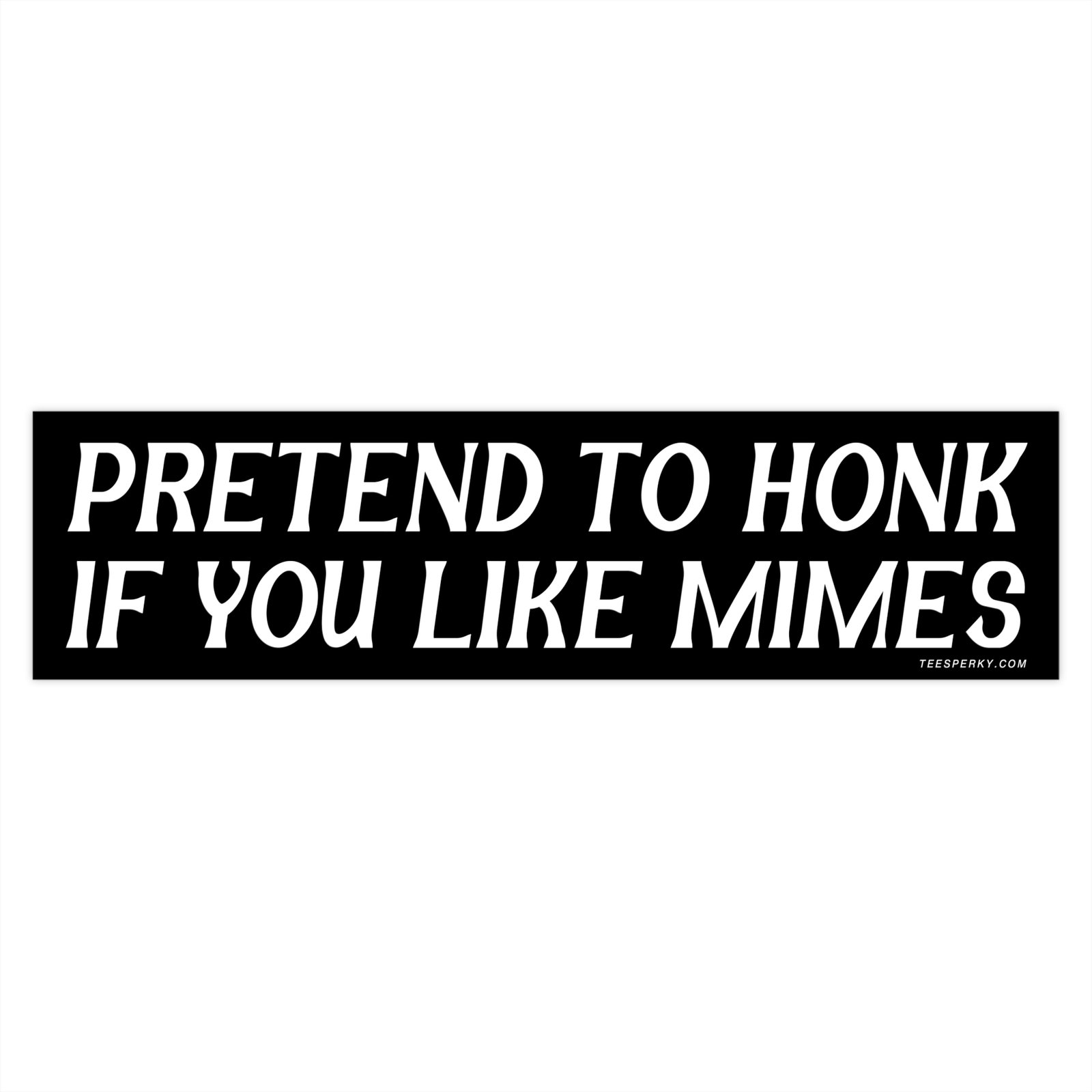 Pretend to Honk if You Like Mimes Bumper Sticker - Image 4