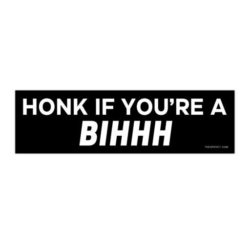 Honk if You're a Bihhh Bumper Sticker