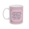 I Don't Have the Bandwidth (Fuckery Trump Is Up to Today) Mug