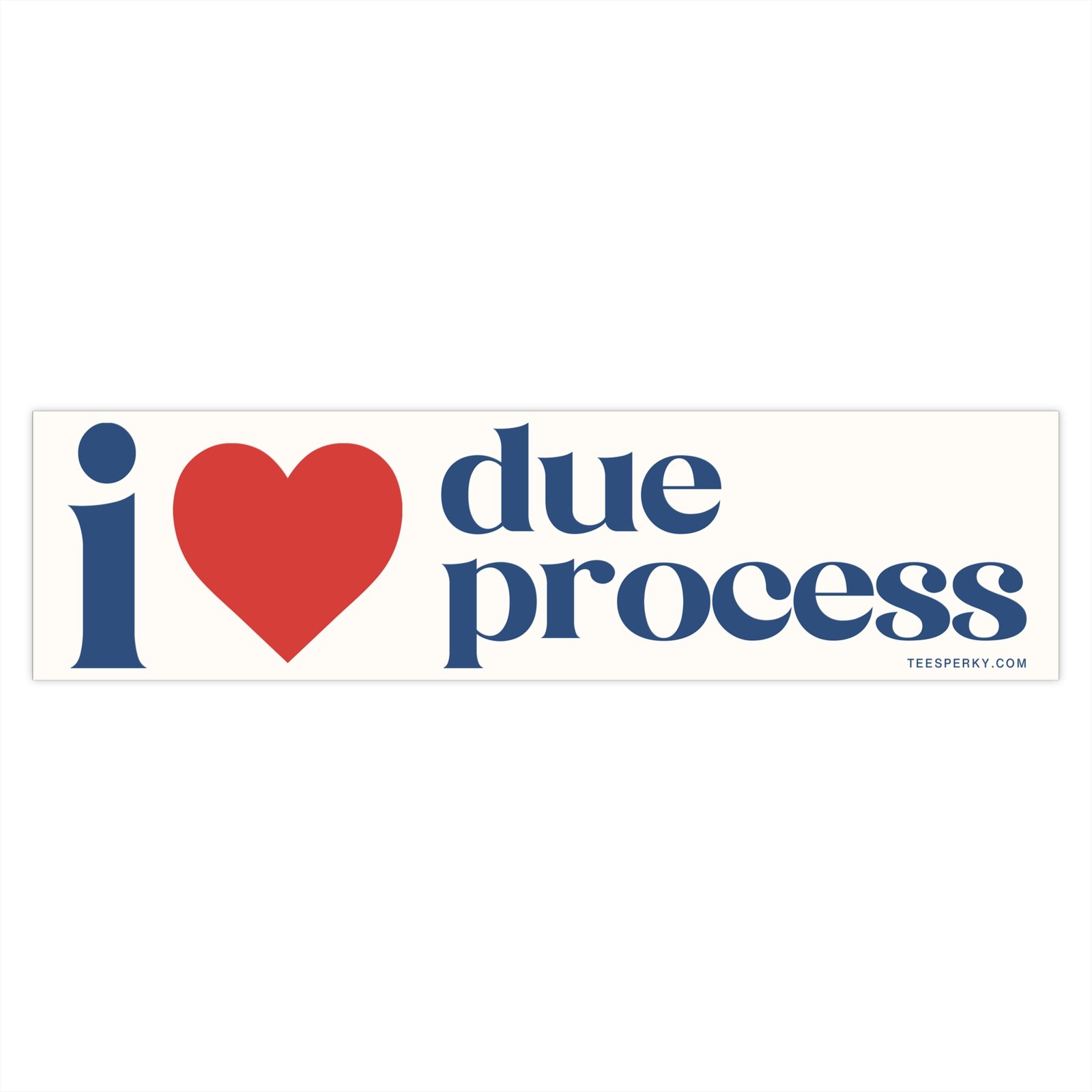 I Love Due Process Bumper Sticker - Image 4
