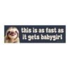 This is as Fast as It Gets Babygirl Sloth Bumper Sticker