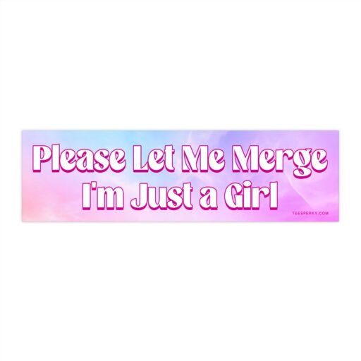 Please Let Me Merge I'm Just a Girl Bumper Sticker