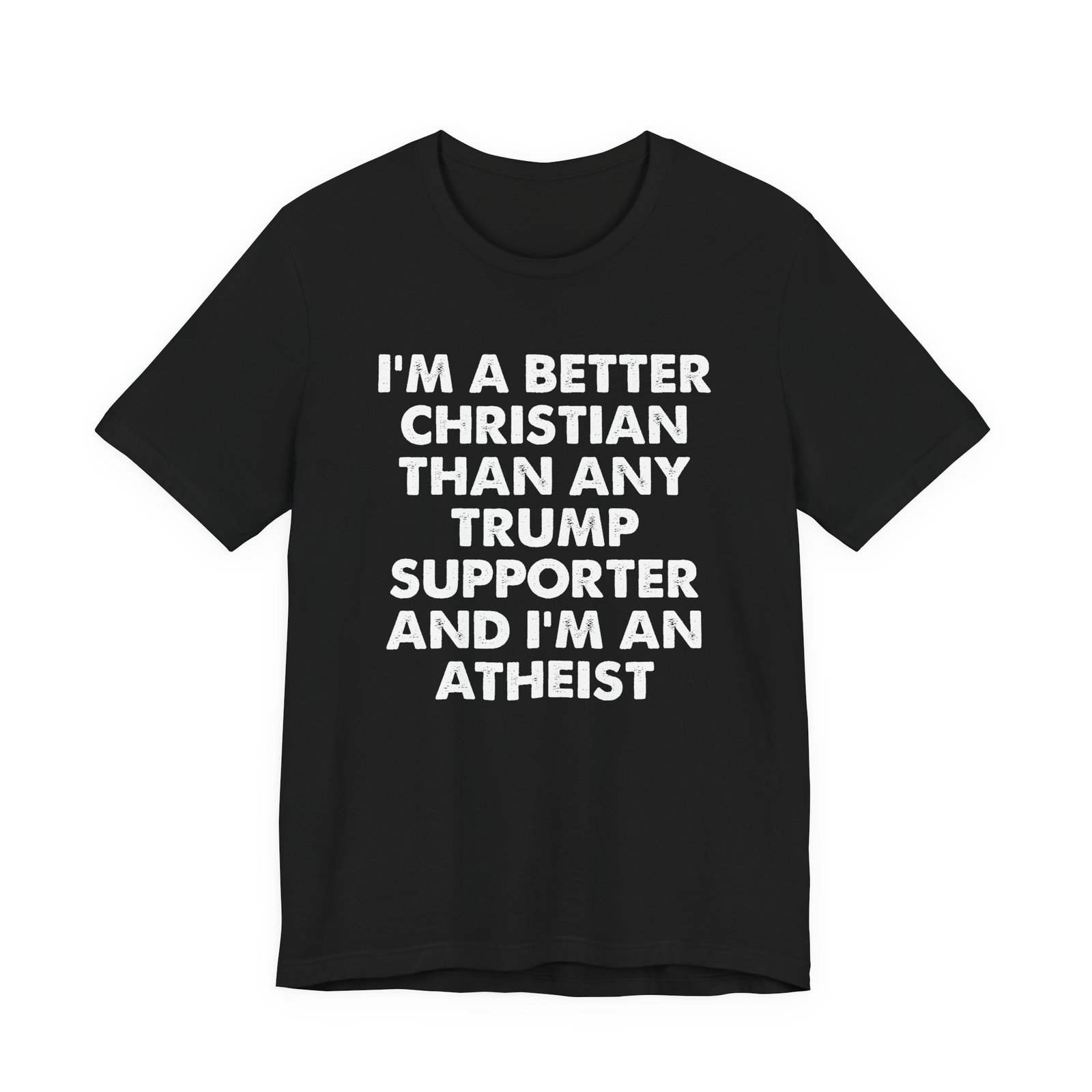 I'm a Better Christian Than Any Trump Supporter T-Shirt