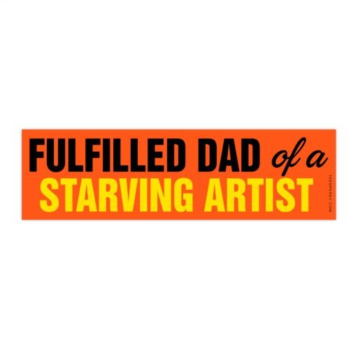 Fulfilled Dad of a Starving Artist Bumper Sticker