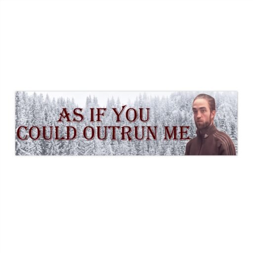 As If You Could Outrun Me Bumper Sticker