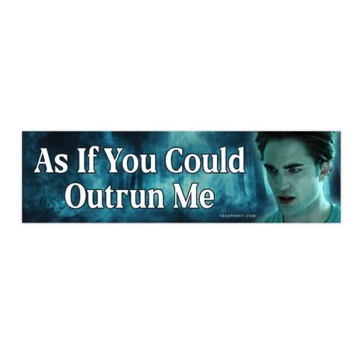 As If You Could Outrun Me Twilight Bumper Sticker