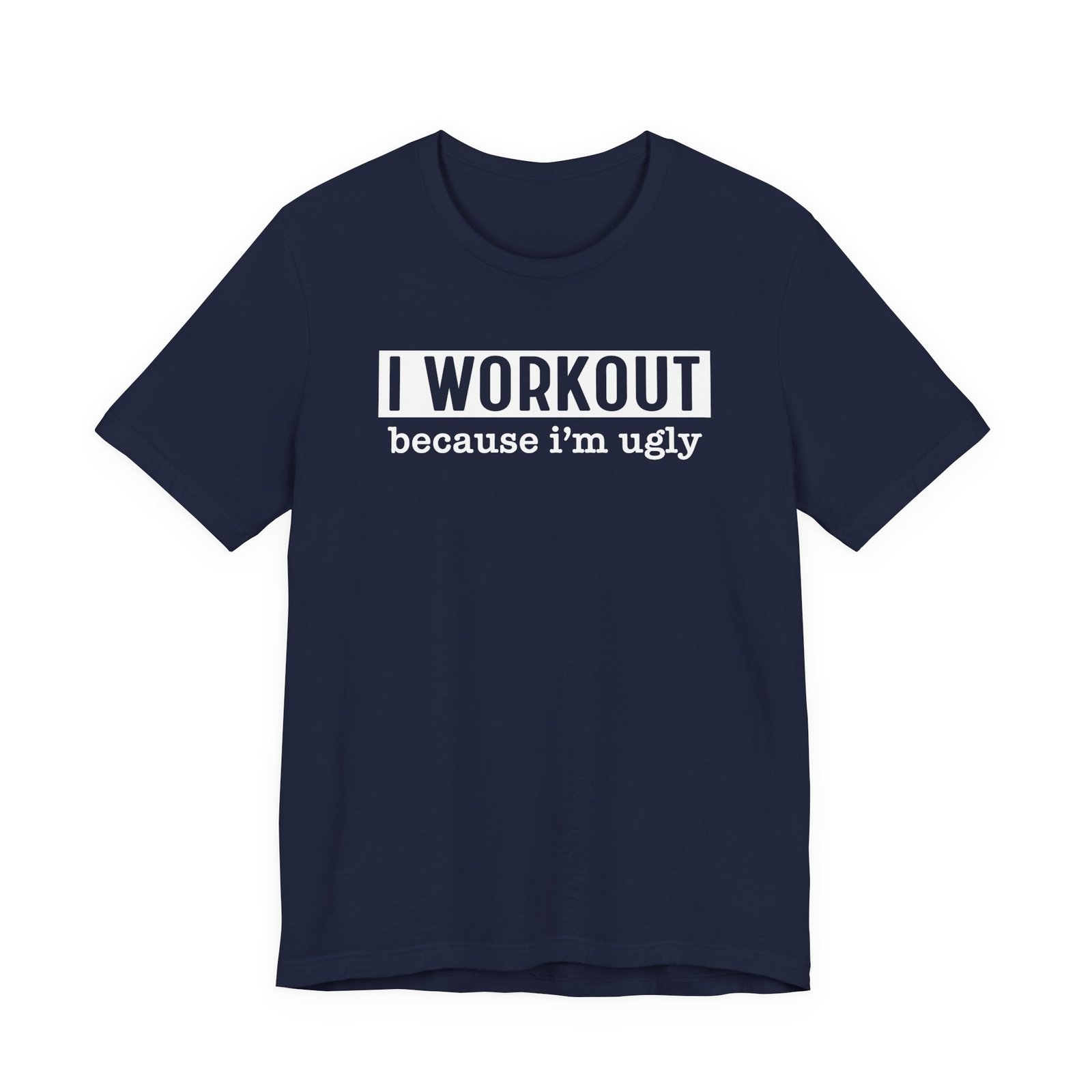 I Workout Because I'm Ugly T-Shirt - Image 15