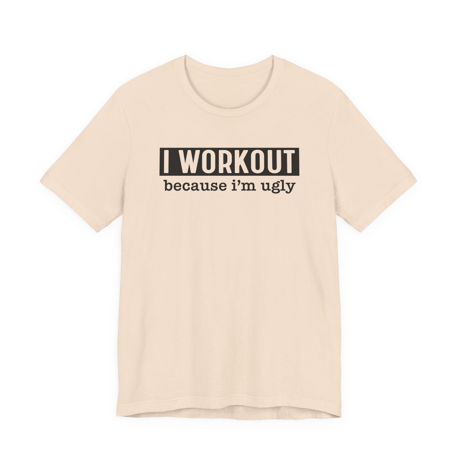 I Workout Because I'm Ugly T-Shirt - Image 8