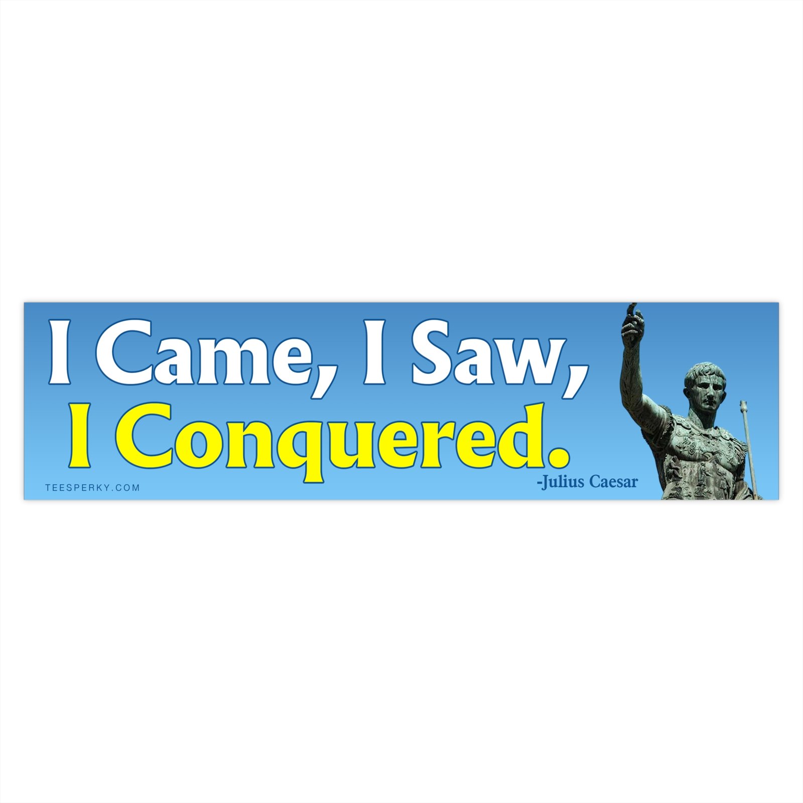 I Came, I Saw, I Conquered Julius Caesar Bumper Sticker - Image 4