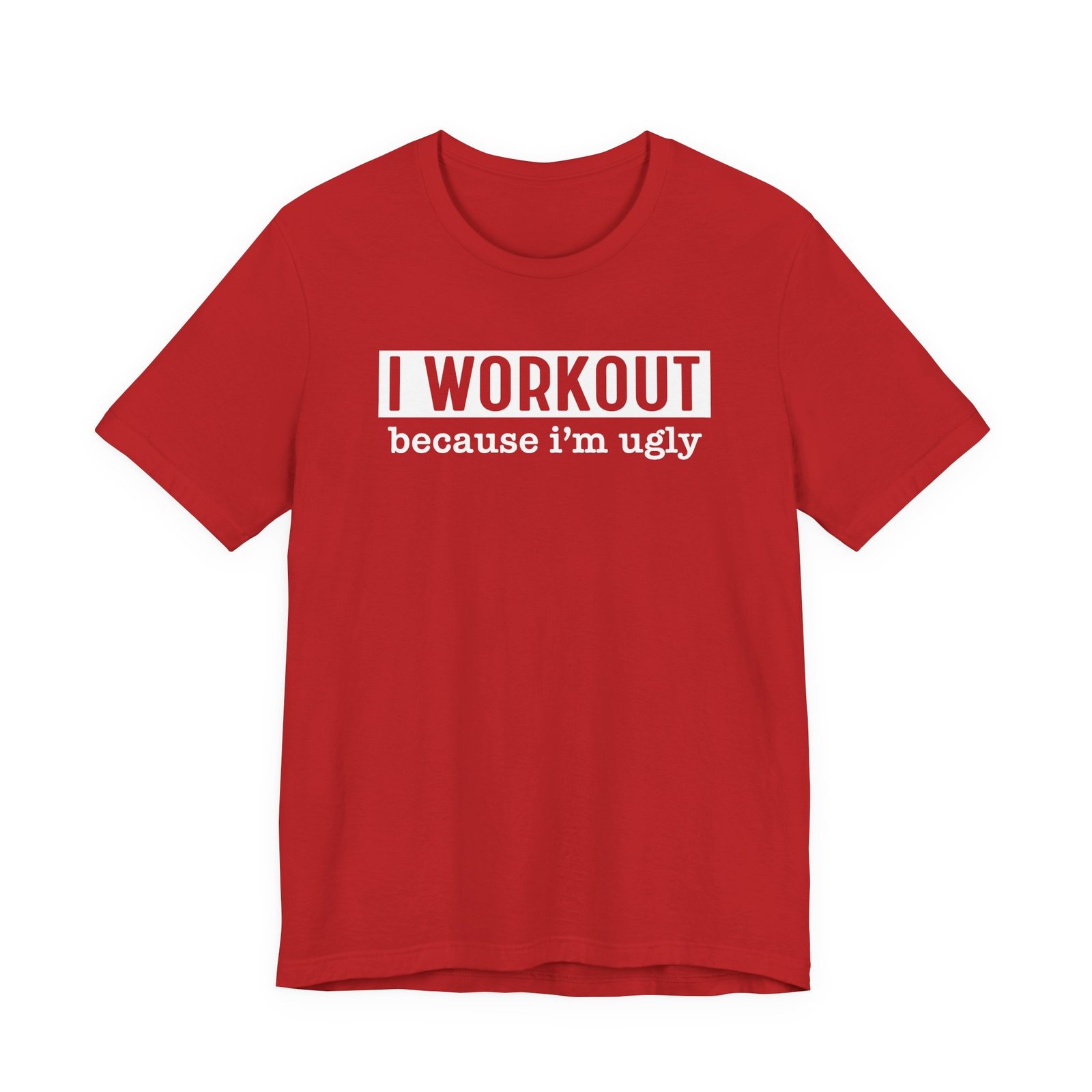 I Workout Because I'm Ugly T-Shirt - Image 16