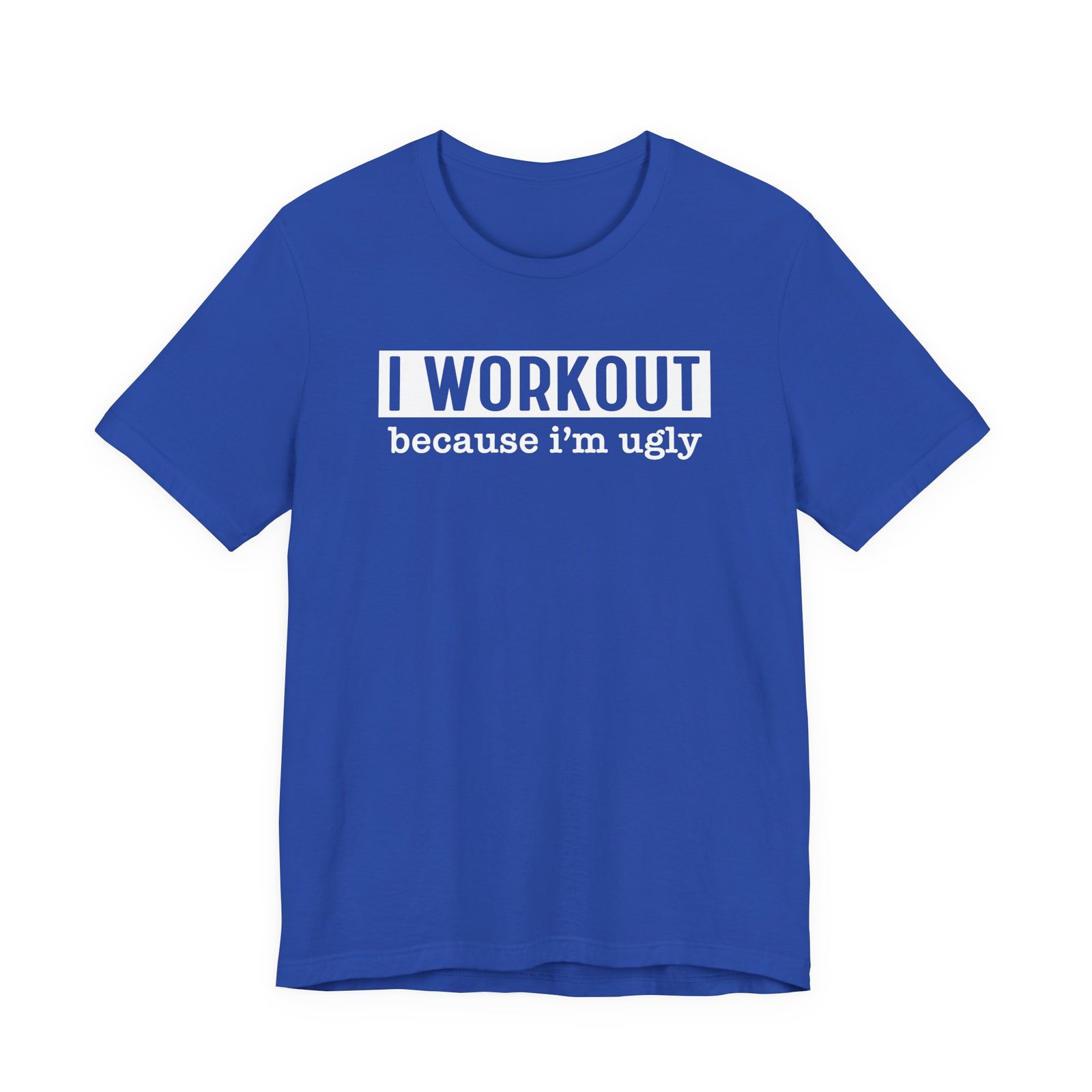 I Workout Because I'm Ugly T-Shirt - Image 13