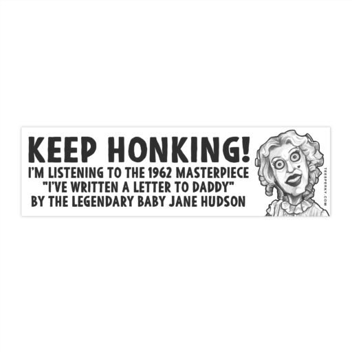 Keep Honking! I'm Listening to Baby Jane Hudson Bumper Sticker