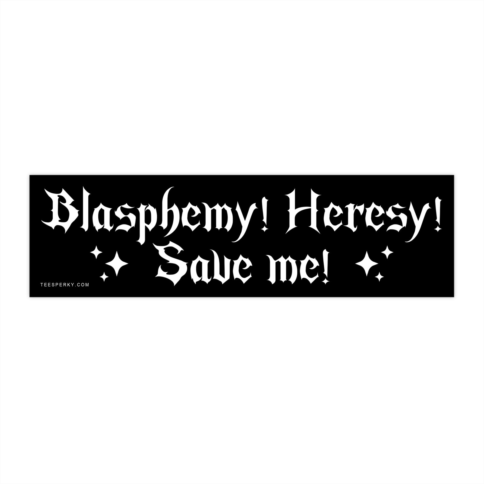Blasphemy Heresy Save Me Bumper Sticker