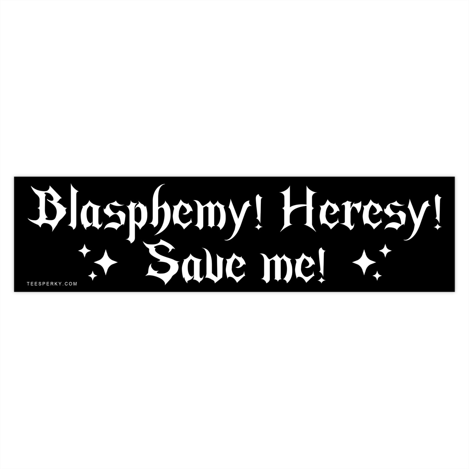 Blasphemy Heresy Save Me Bumper Sticker - Image 4