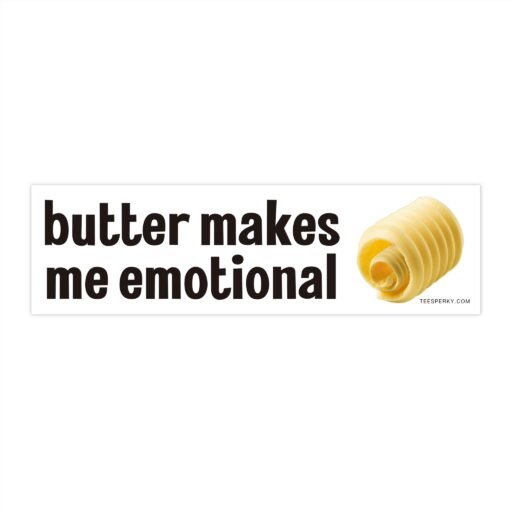 Butter Makes Me Emotional Bumper Sticker