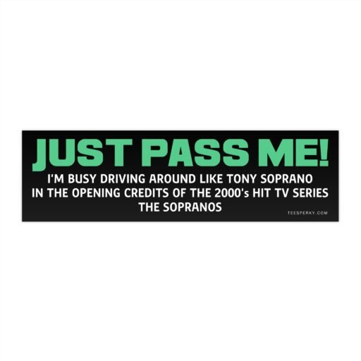 Just Pass Me! Tony Soprano Driving Bumper Sticker