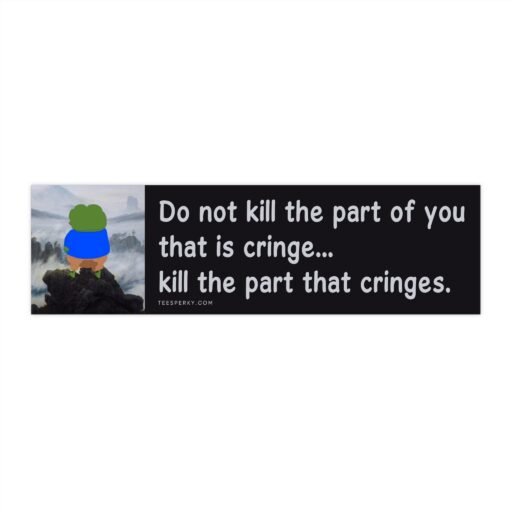 Kill the Part That Cringes Bumper Sticker