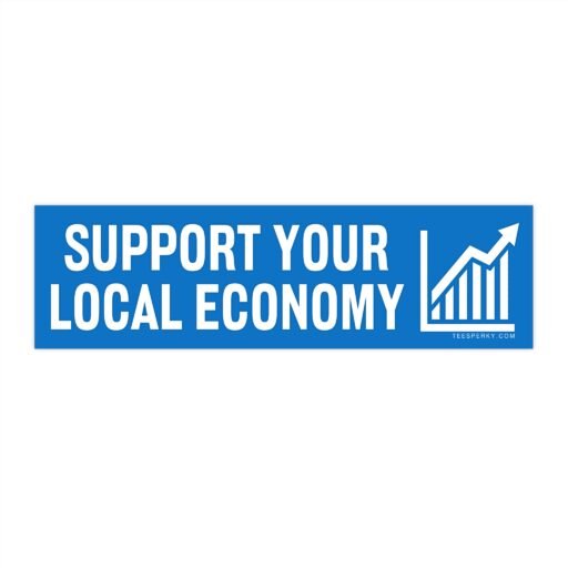 Support Your Local Economy Bumper Sticker