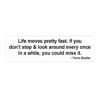 Life Moves Pretty Fast Bumper Sticker