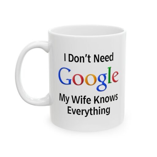 I Don't Need Google My Wife Knows Everything Mug