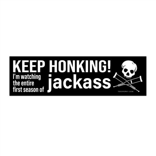 Keep Honking! I'm Watching Jackass Bumper Sticker