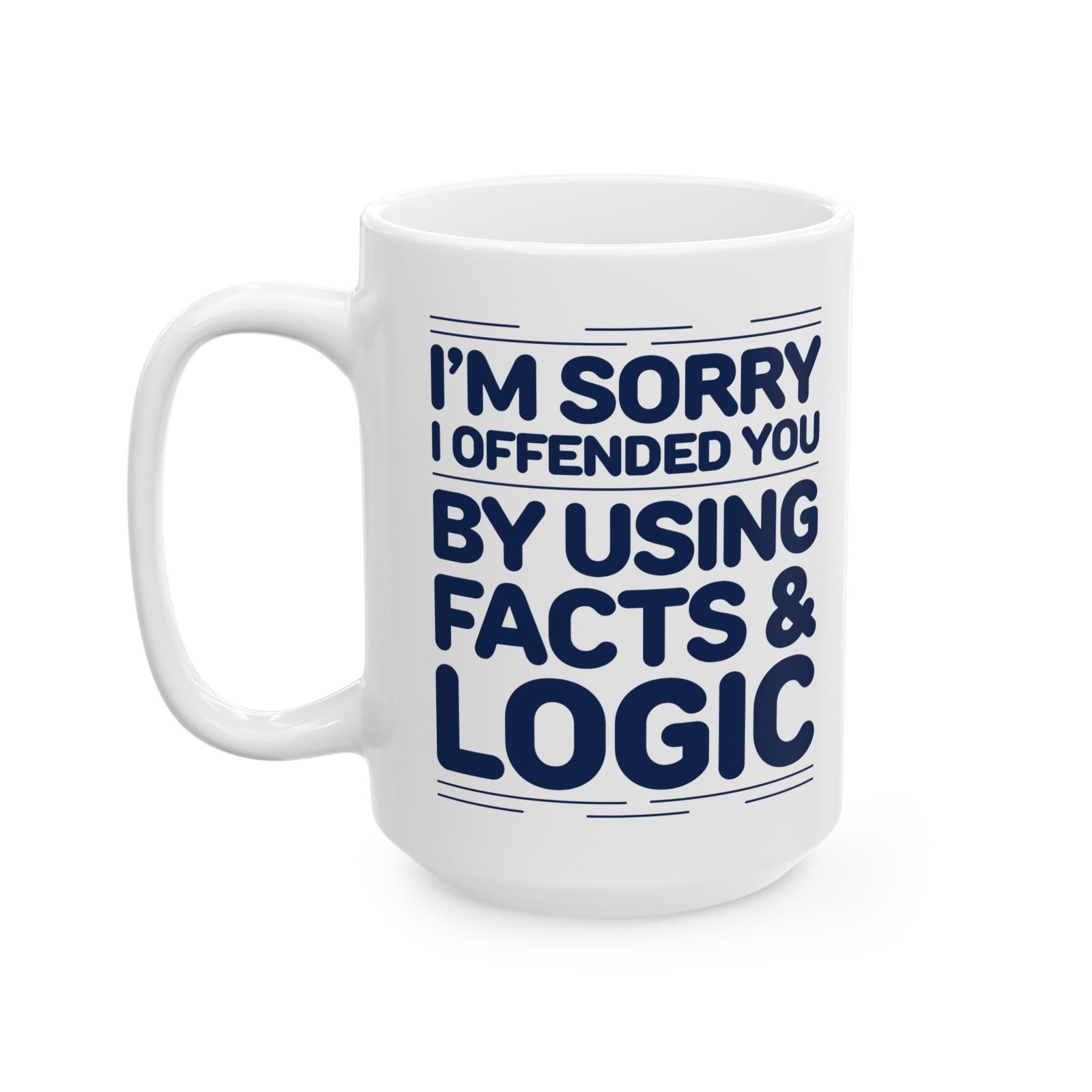 I'm Sorry I Offended You by Using Facts and Logic Mug - Image 5