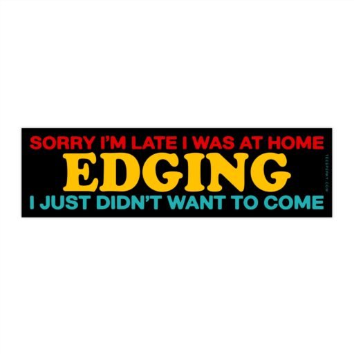 Sorry I'm Late Funny Adult Humor Bumper Sticker