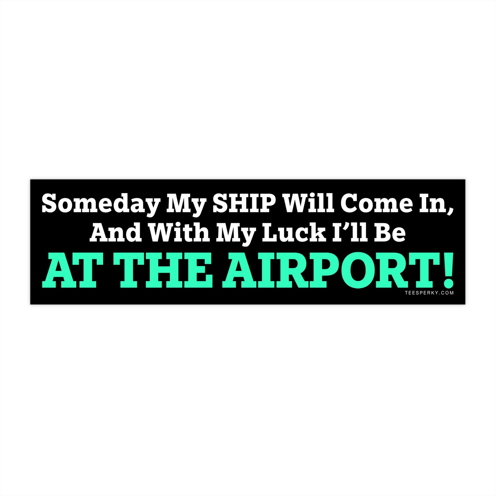 Someday My Ship Will Come In Bumper Sticker