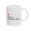 You Are Absolutely Right! Mug