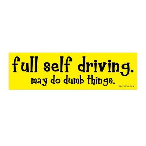 Full Self Driving May Do Dumb Things Bumper Sticker